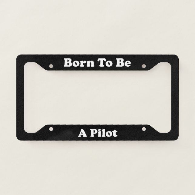 Born To Be A Pilot License Plate Frame (Front)