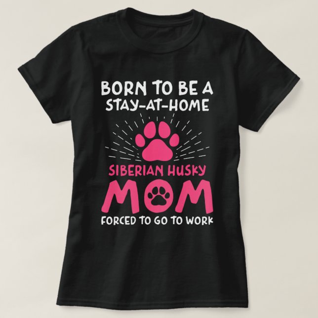 Born To Be A Siberian Husky Mom Funny Siberian Hus T-Shirt (Design Front)