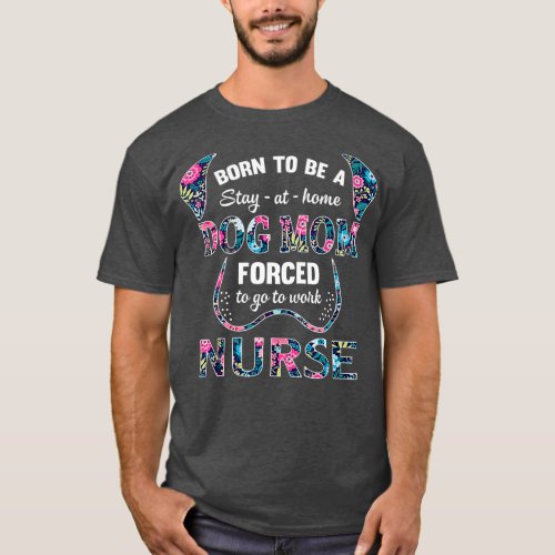 Born to be a stay at home dog mom forced to go T_Shirt