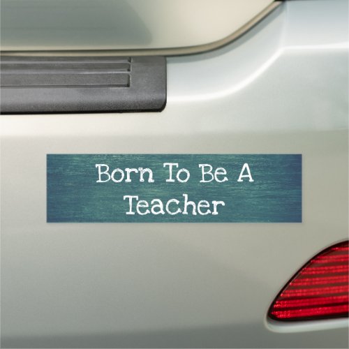 Born to Be a Teacher  Car Magnet