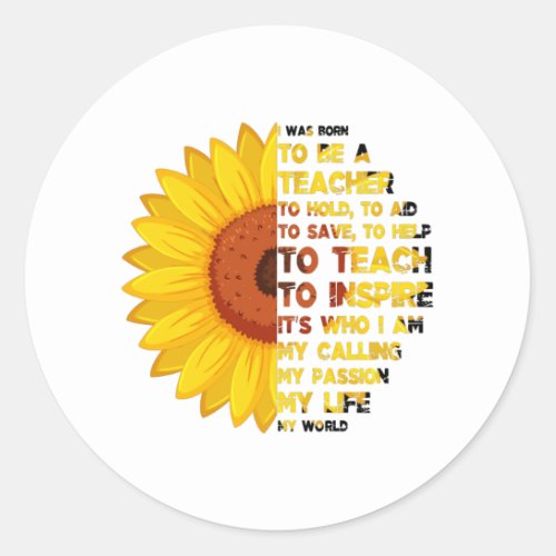 BORN TO BE A TEACHER Inspirational Teacher Quotes Classic Round Sticker