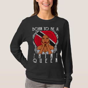 Born To Be A Trini Queen Trinidad and Tobago T-Shirt