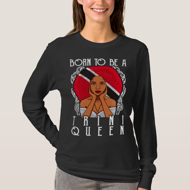 Born To Be A Trini Queen Trinidad and Tobago T-Shirt (Front)