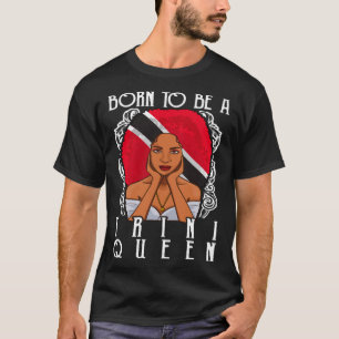 Born To Be A Trini Queen Trinidad and Tobago T-Shirt