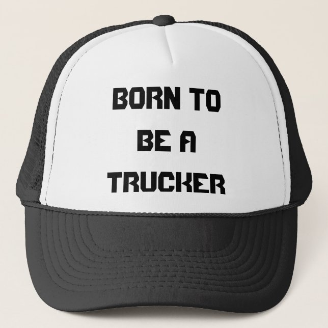 BORN TO BE A TRUCKER HAT (Front)
