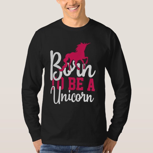 Born To Be A Unicorn Cute Unicorn T-Shirt (Front)