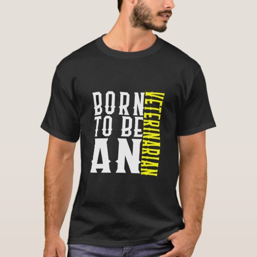 Born To Be A Veterinarian Profession Career Worker T_Shirt