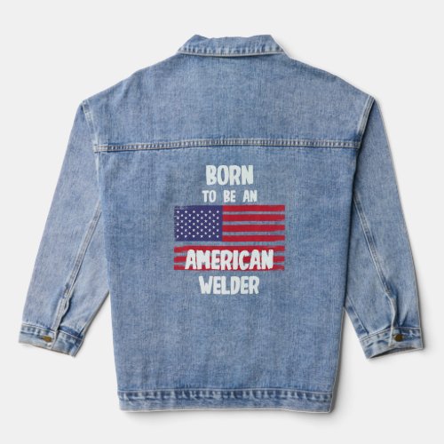 Born To Be An American Welder  Denim Jacket