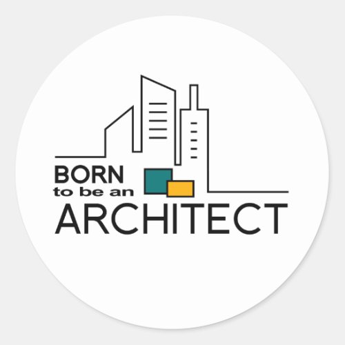 Born To be an Architect Classic Round Sticker