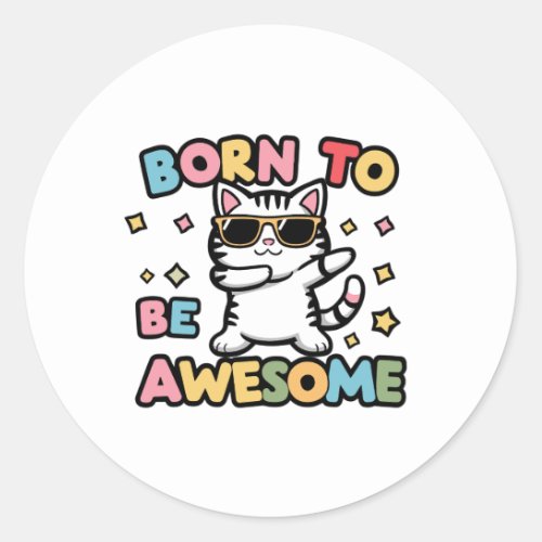 Born to Be Awesome _ Cat Dabbing Classic Round Sticker