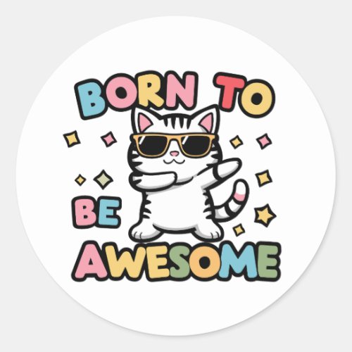 Born to Be Awesome _ Cat Dabbing Classic Round Sticker