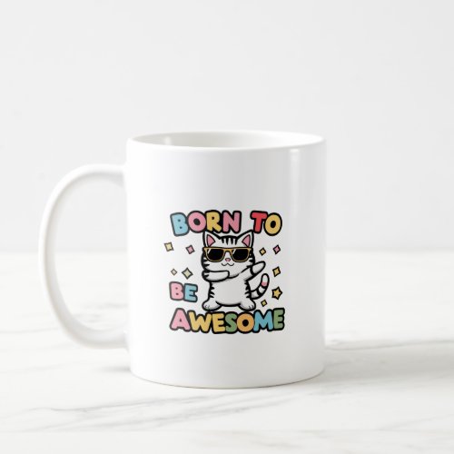 Born to Be Awesome _ Cat Dabbing Coffee Mug