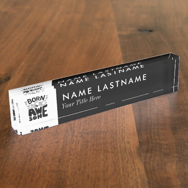 Born to be Awesome Lettering as Logo Black White Desk Name Plate (Side)