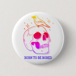 Born To Be Bored Button