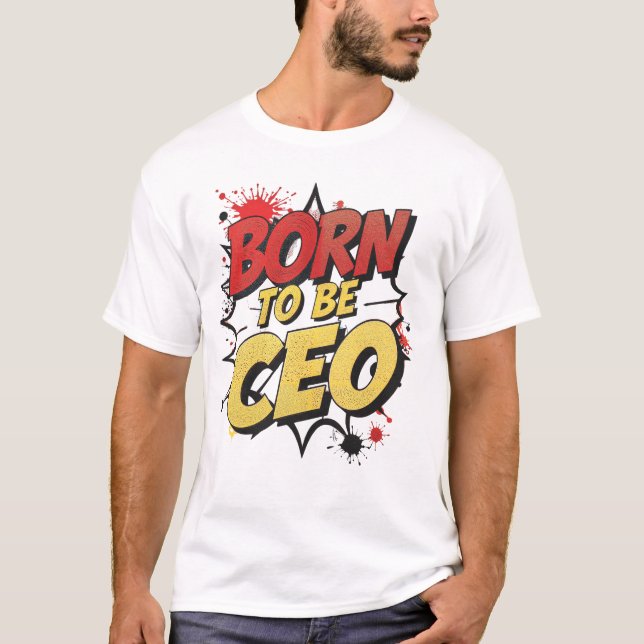 Born to Be CEO – Bold Motivational Comic Style Gra T-Shirt (Front)