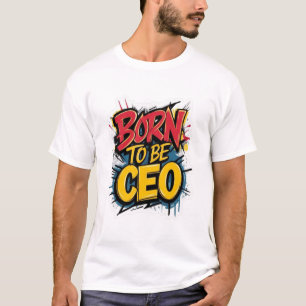 Born to Be CEO Graffiti Typography Streetwear T-Shirt