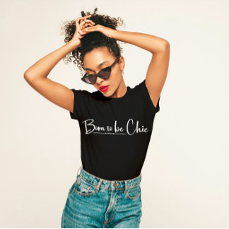 "Born to Be Chic" Stylish  T-Shirt