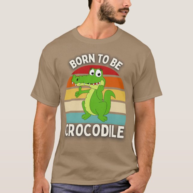 Born to be crocodile T-Shirt (Front)