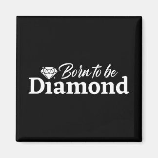 Born To Be Diamond Magnet
