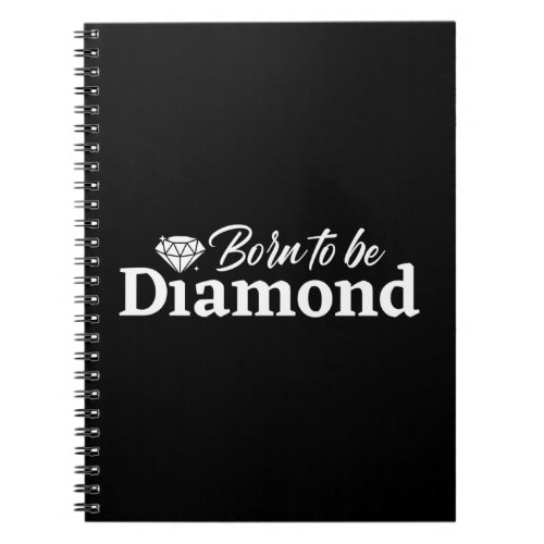 Born To Be Diamond Notebook