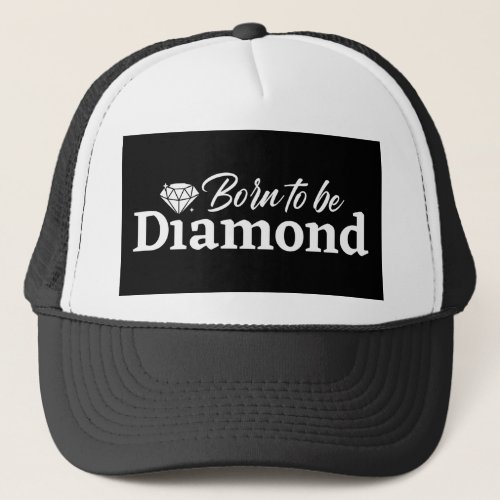 Born To Be Diamond Trucker Hat