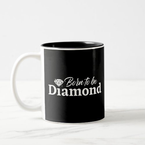 Born To Be Diamond Two_Tone Coffee Mug