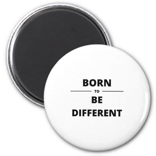 BORN TO BE DIFFERENT MAGNET