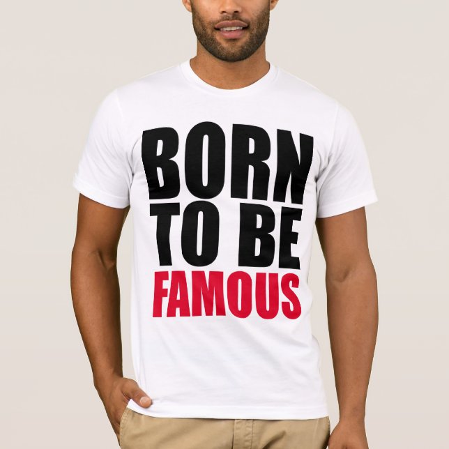Born to be famous T-Shirt (Front)