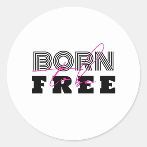 Born to be Free Classic Round Sticker