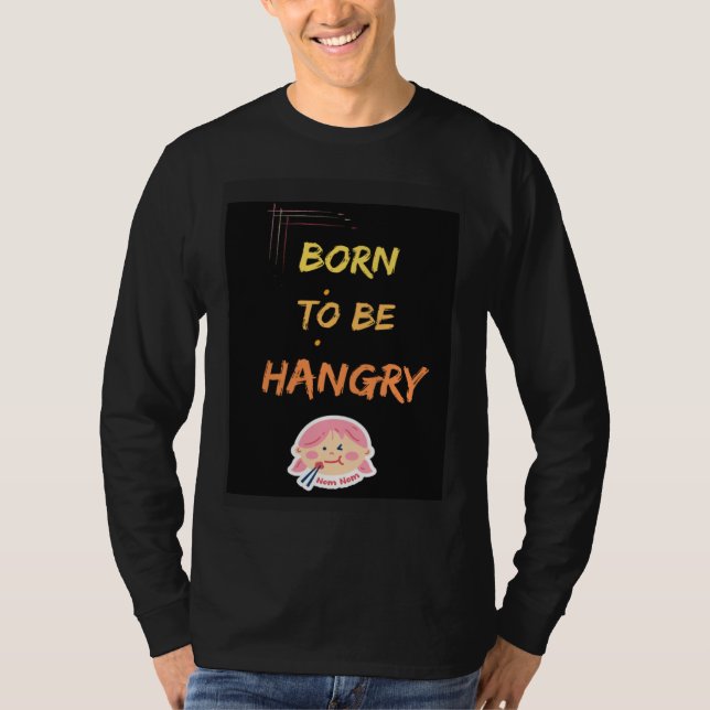 Born to be hangry T-Shirt (Front)