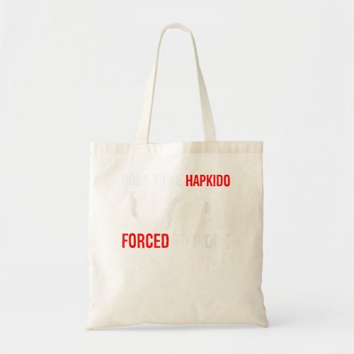 Born To Be Hapkido Forced To Work Martial Arts Fig Tote Bag
