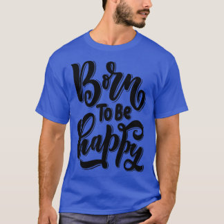 Born To Be Happy 2 T-Shirt