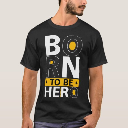 Born To Be Hero _ Typography T_Shirt