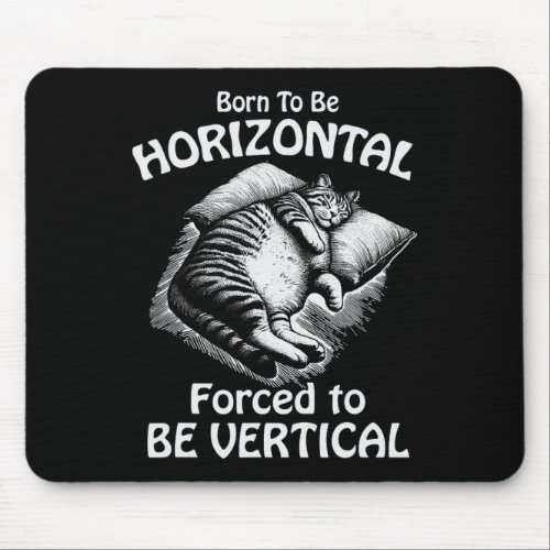 Born To Be Horizontal Forced To Be Vertical Funny  Mouse Pad