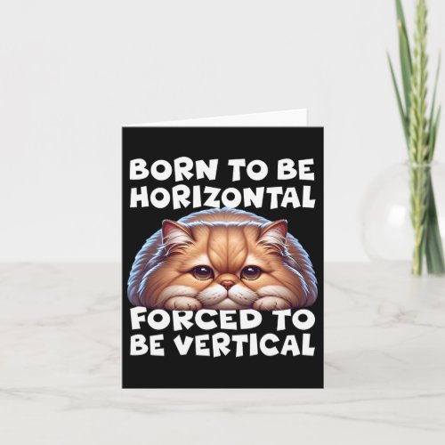 Born To Be Horizontal Forced To Be Vertical Persia Card