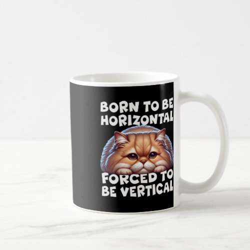 Born To Be Horizontal Forced To Be Vertical Persia Coffee Mug