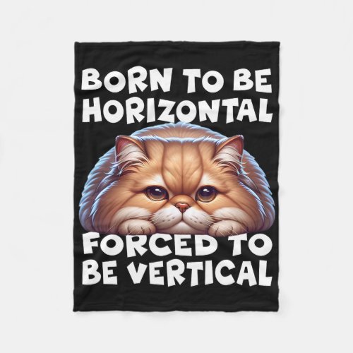 Born To Be Horizontal Forced To Be Vertical Persia Fleece Blanket