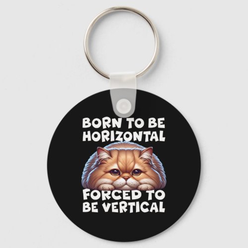Born To Be Horizontal Forced To Be Vertical Persia Keychain
