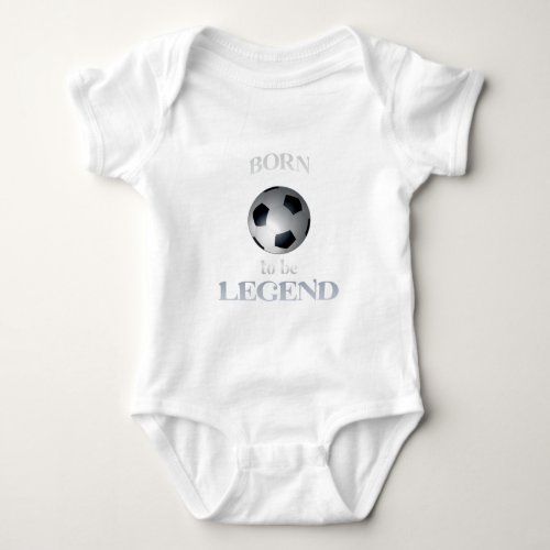born to be legend baby bodysuit