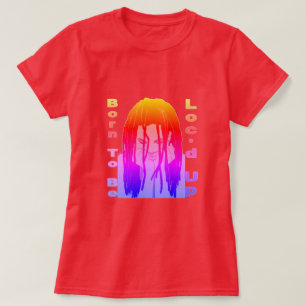 Born To Be Loc'd Up T-Shirt