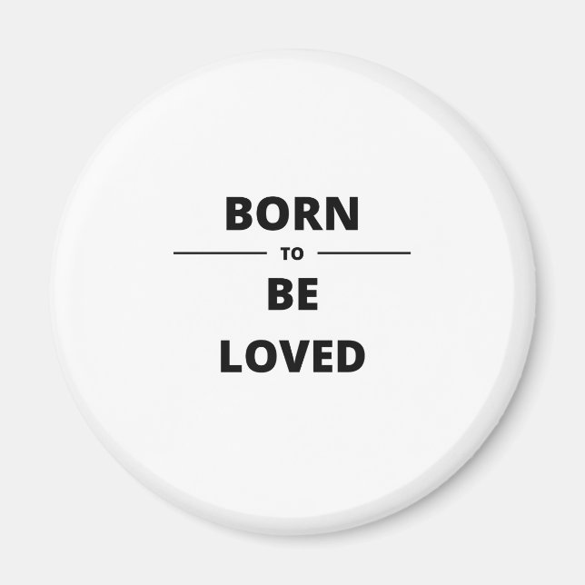 BORN TO BE LOVED MAGNET (Front)