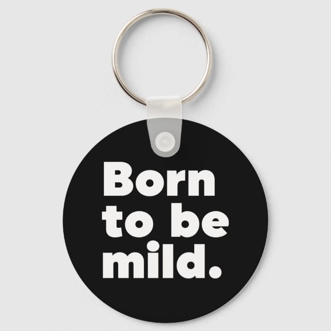 Born To Be Mild Keychain (Front)