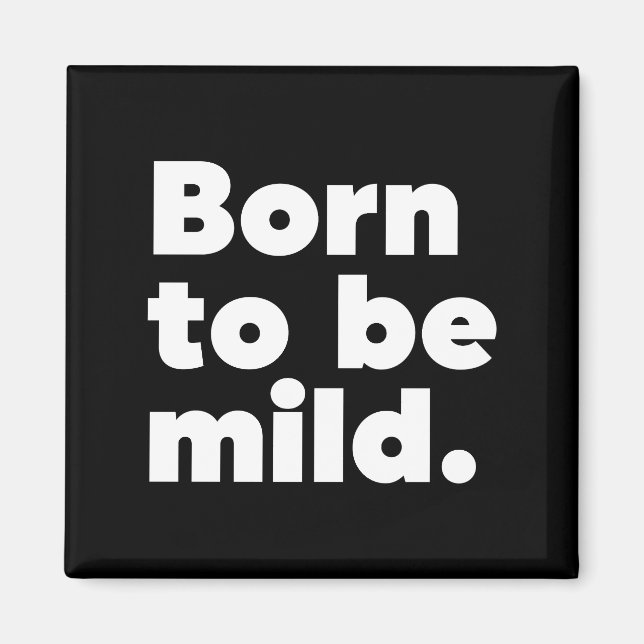 Born To Be Mild Magnet (Front)