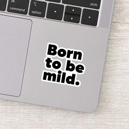 Born To Be Mild Sticker