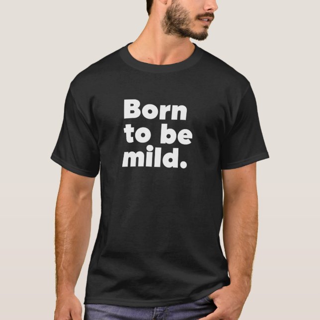 Born To Be Mild T-Shirt (Front)