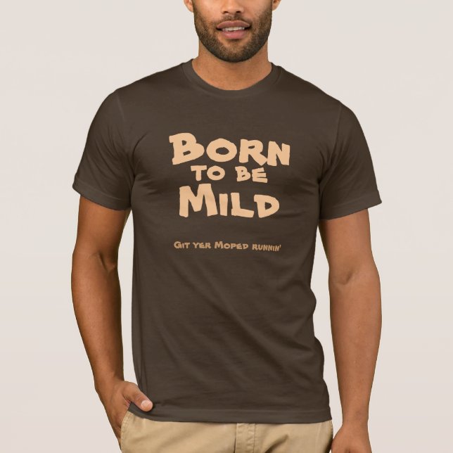 Born to be Mild T-Shirt (Front)