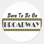 Born To Be On Broadway Classic Round Sticker at Zazzle
