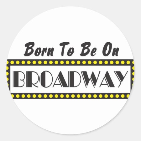 Born To Be On Broadway Classic Round Sticker