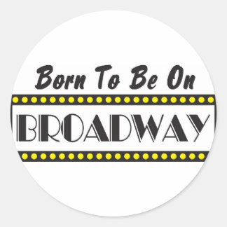 Born to be on Broadway Classic Round Sticker
