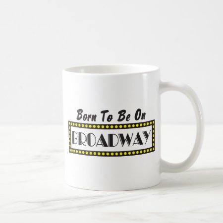 Born To Be On Broadway Coffee Mug